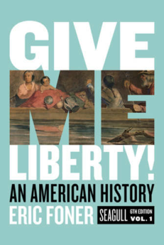 Give Me Liberty!: An American History (Seagull Sixth Edition) (Vol. Volu – GOOD