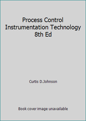Process Control Instrumentation Technology 8th Ed by Curtis D.Johnson