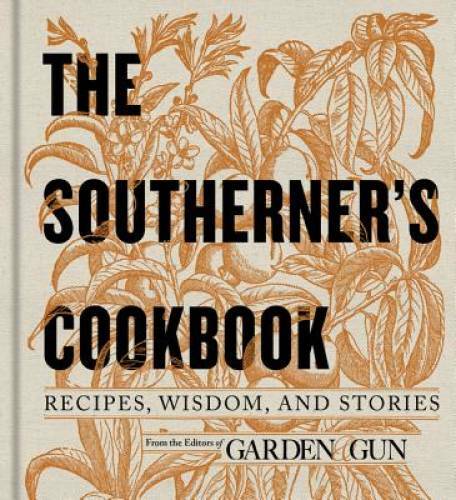 The Southerner’s Cookbook: Recipes, Wisdom, and Stories – Hardcover – GOOD