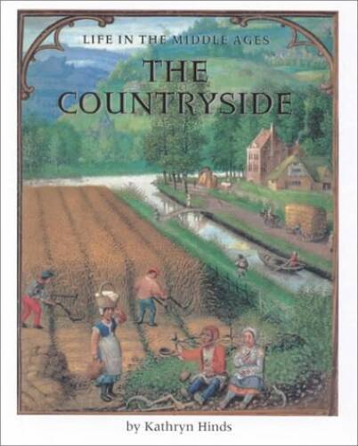 The Countryside (Life in the Middle Ages) – Hardcover By Hinds, Kathryn – GOOD