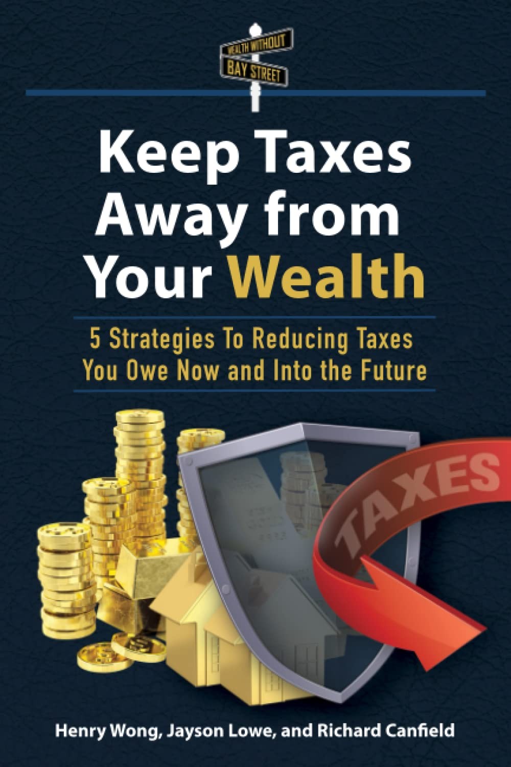 Keep Taxes Away From Your Wealth: 5 Strategies for Reducing Taxes You Owe No…