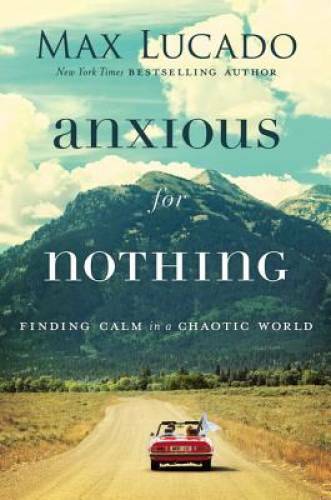 Anxious for Nothing: Finding Calm in a Chaotic World – Hardcover – VERY GOOD