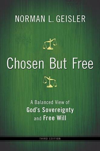 Chosen But Free: A Balanced View of God’s Sovereignty and Free Will – GOOD