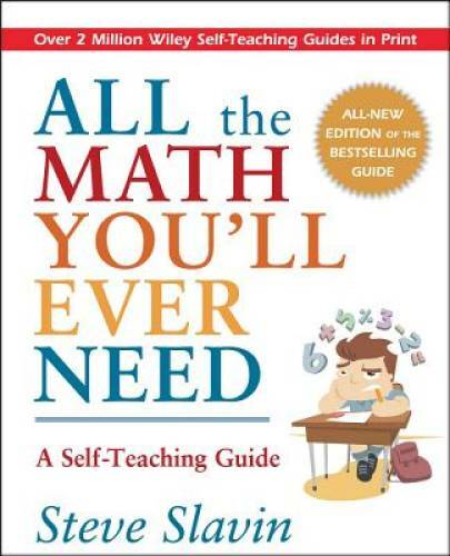 All the Math You’ll Ever Need: A Self-Teaching Guide – Paperback – GOOD