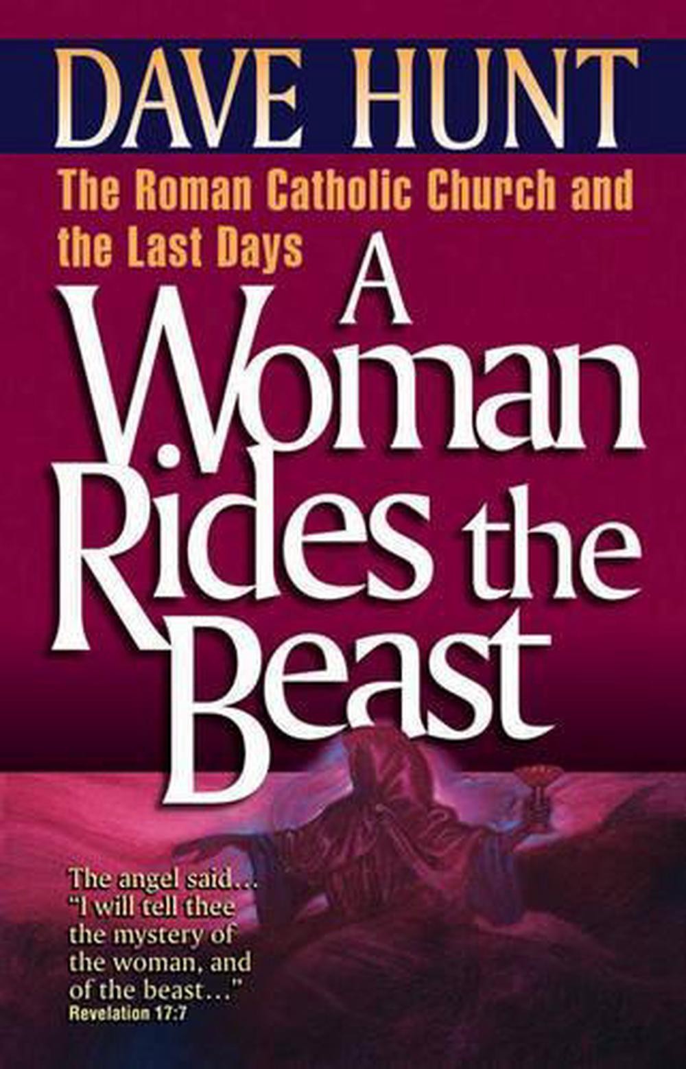 A Woman Rides the Beast: Roman Catholic Church and the Last Days by Dave Hunt (E