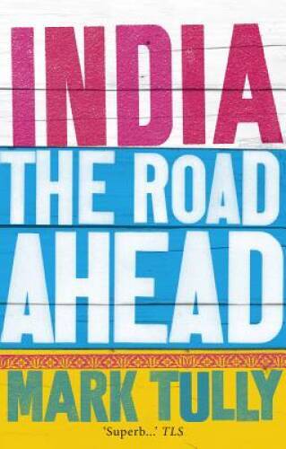 India: The Road Ahead – Paperback By Tully, Mark – GOOD
