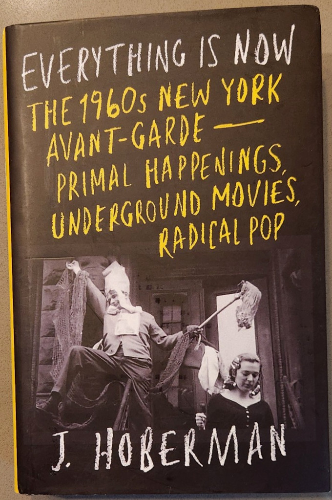 Everything Is Now : The 1960s New York Avant-garde–primal Happenings, Underg…