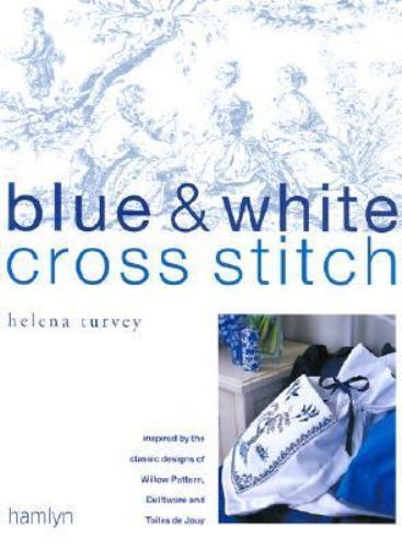Blue & White Cross Stitch: Inspired by the Classic Designs of Willow Pattern, D