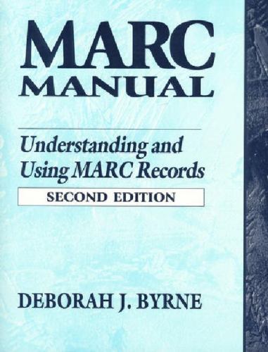 Marc Manual: Understanding and Using Marc Records by Byrne, Deborah J.