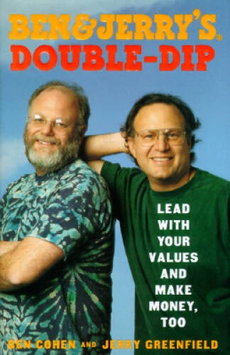 Ben & Jerry’s Double Dip : Lead With Your Values and Make Money, Too – GOOD