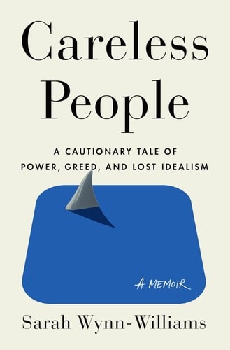 Careless People: A Cautionary Tale of Power, Greed, and Lost Idealism, Wynn-Will