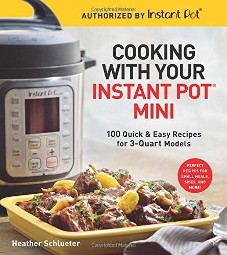 Cooking with Your Instant PotÂ® Mini: 100 Quick & Easy Recipes for 3 – VERY GOOD