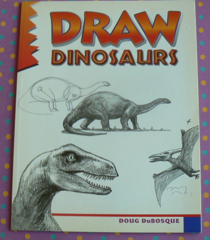 DRAW Dinosaurs, Doug DuBosque, NEW PB 31768 Art Instruction,Drawing
