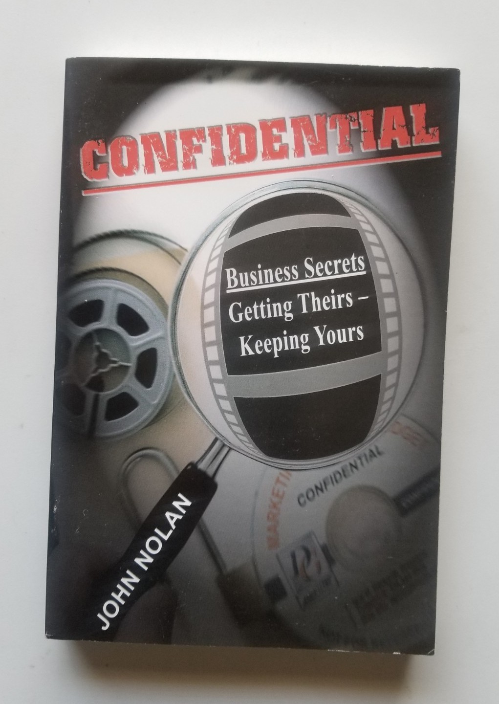 John Nolan CONFIDENTIAL: BUSINESS SECRETS, GETTING THEIRS -OUT OF PRINT