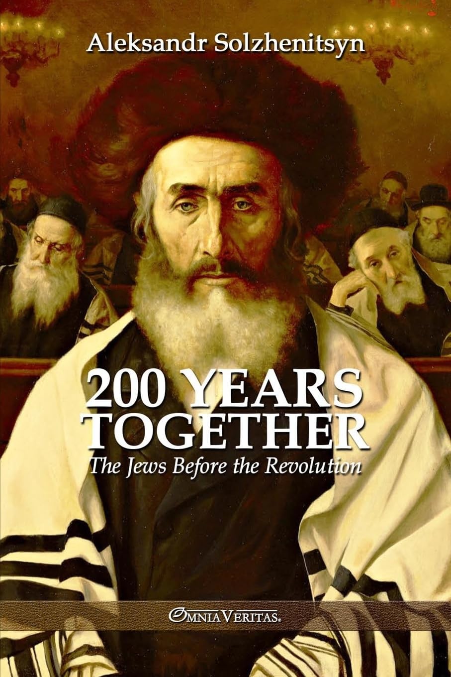 200 YEARS TOGETHER I: THE JEWS BEFORE THE REVOLUTION BY Aleksandr Solzhenitsyn