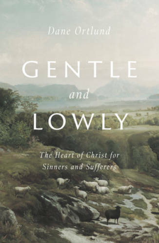 Gentle and Lowly: The Heart of Christ for Sinners and Sufferers – GOOD
