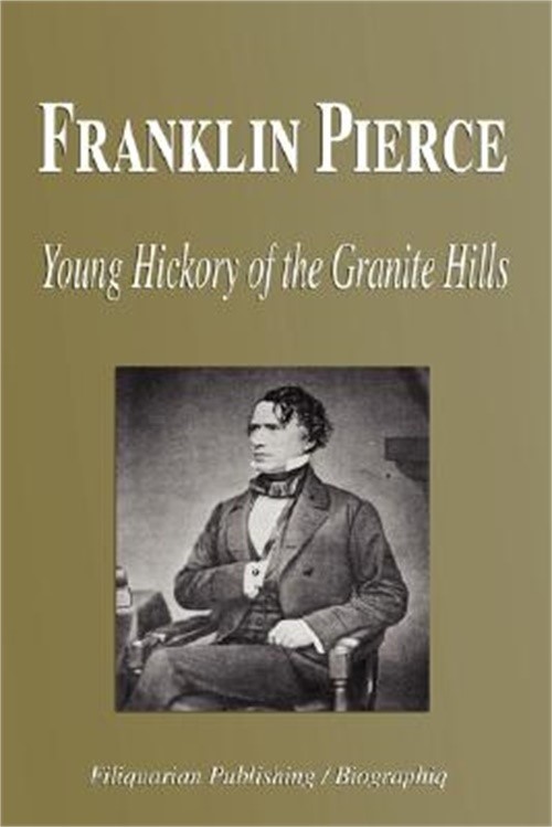 Franklin Pierce – Young Hickory of the Granite Hills (Biography) (Paperback or S