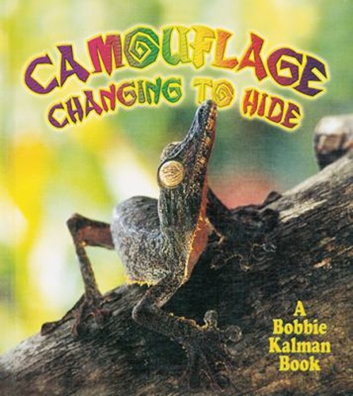 Camouflage : Changing to Hide Library Binding Bobbie Kalman
