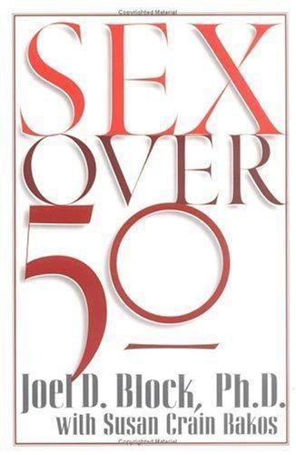 Sex over 50 by Joel D. Block; Susan Crain Bakos