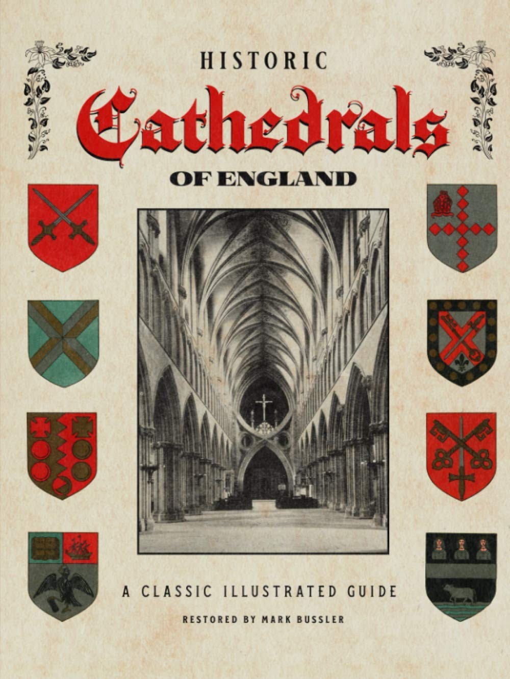 Historic Cathedrals of England: A Classic Illustrated Guide by Mark Bussler