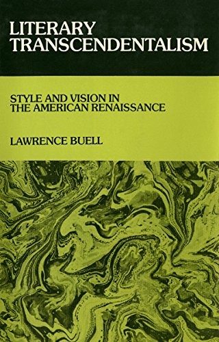 LITERARY TRANSCENDENTALISM: STYLE AND VISION IN THE By Lawrence Buell