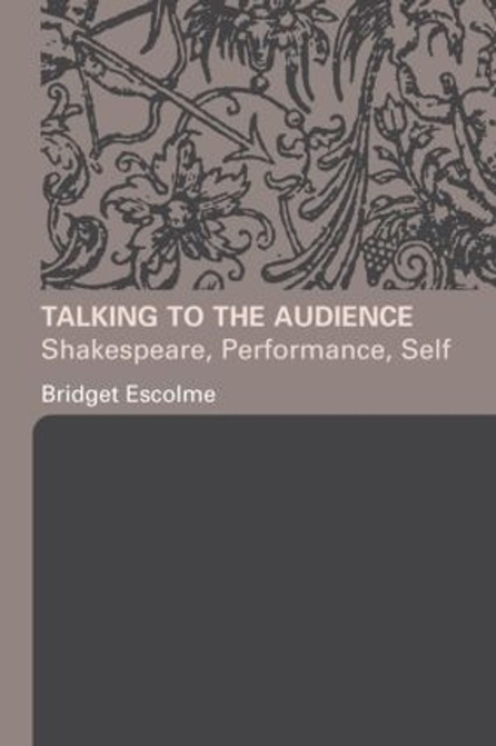 Talking to the Audience: Shakespeare, Performance, Self by Bridget Escolme (Engl
