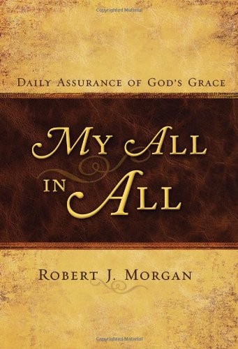 My All in All: Daily Assurance of God’s Grace – Morgan, Robert J. – Very Goo…