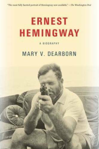 Ernest Hemingway: A Biography – Paperback By Dearborn, Mary – GOOD