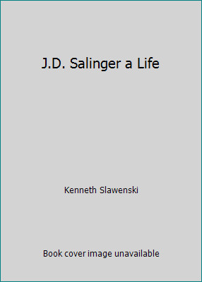 J.D. Salinger a Life by Kenneth Slawenski