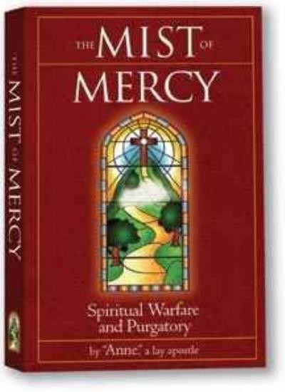 The Mist of Mercy: Spiritual Warfare and Purgatory By a lay apos