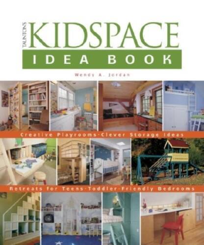 Tauntons Kidspace Idea Book: Creative Playrooms, Clever Storage Ide – VERY GOOD