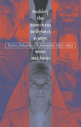 Making the American Religious Fringe: Exoti- 0807854964, paperback, Sean McCloud