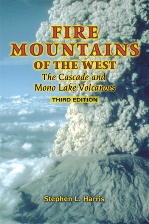 Fire Mountains of the West : The Cascade and Mono Lake Volcanoes