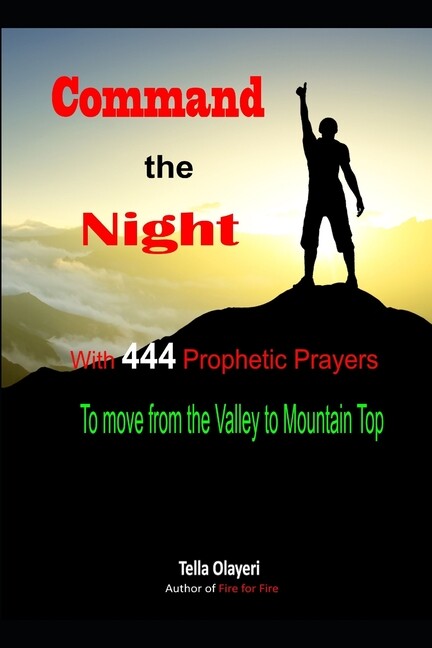 Command The Night With 444 Prophetic Prayers To Move From The Valley To Mou…