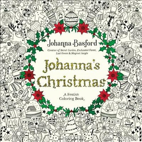 Johanna’s Christmas: A Festive Coloring Book for Adults by Johanna Basford: New