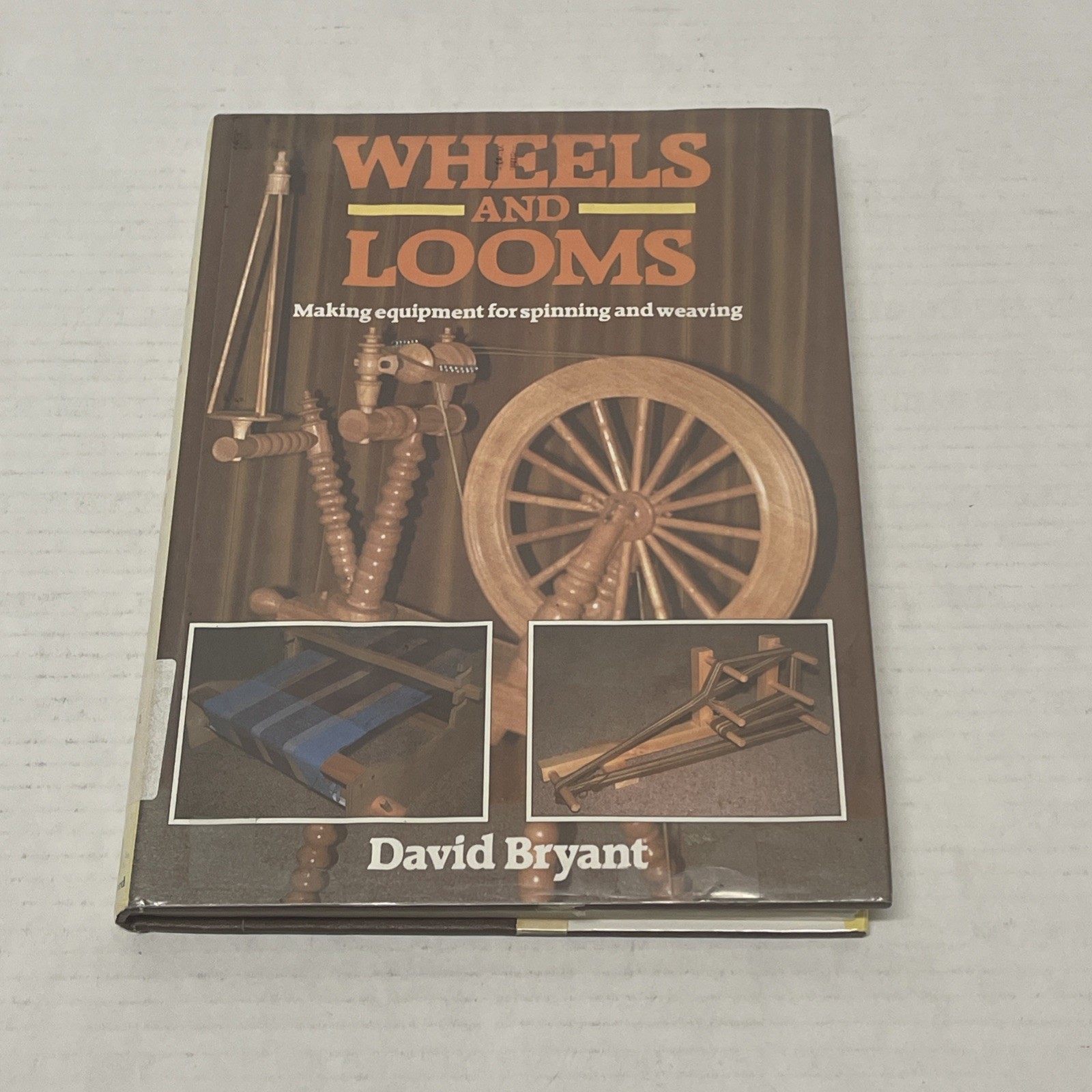 Wheels and Looms: Making Equipment for Spinning and Weaving David Bryant