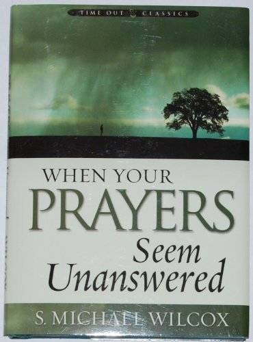 When Your Prayers Seem Unanswered – Hardcover By S. Michael Wilcox – GOOD