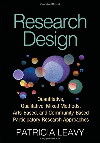 RESEARCH DESIGN: QUANTITATIVE, QUALITATIVE, MIXED METHODS, By Patricia Leavy