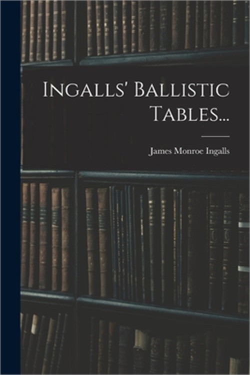 Ingalls’ Ballistic Tables… (Paperback or Softback)