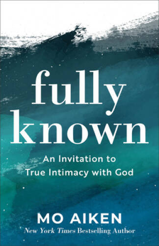 Fully Known: An Invitation to True Intimacy with God – Paperback – VERY GOOD