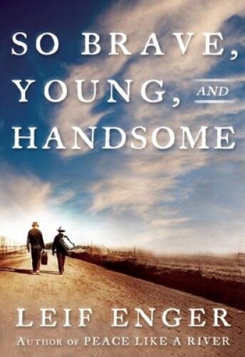 So Brave, Young and Handsome: A Novel – Hardcover By Enger, Leif – ACCEPTABLE