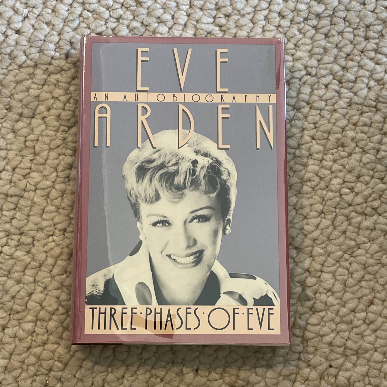 Three Phases of Eve , Hardcover + Dust Jacket By Eve Arden First Edition 1985