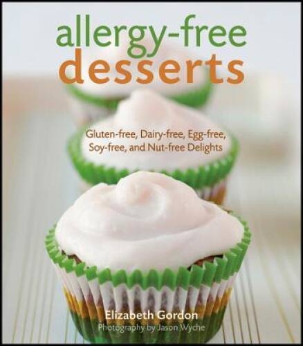 Allergy-free Desserts: Gluten-free, Dairy-free, Egg-free, Soy-free, – VERY GOOD