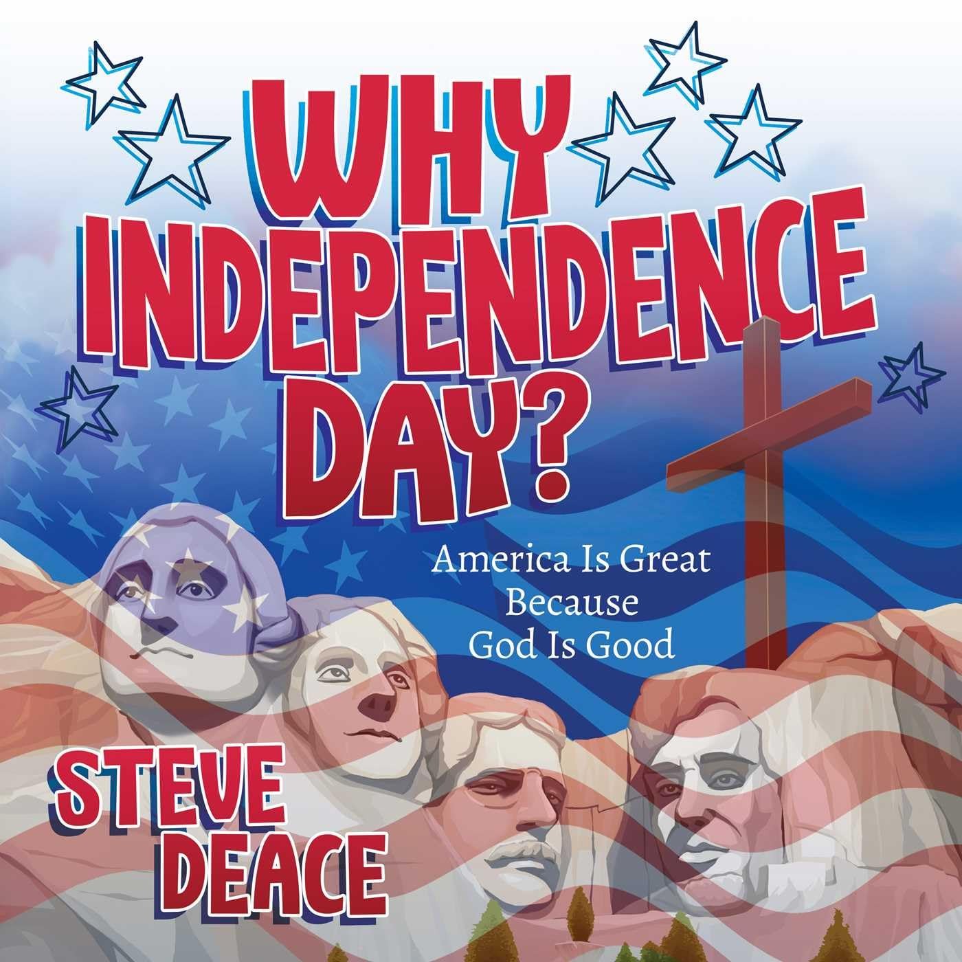 Why Independence Day?: America Is Great Because God Is Good Hardcover