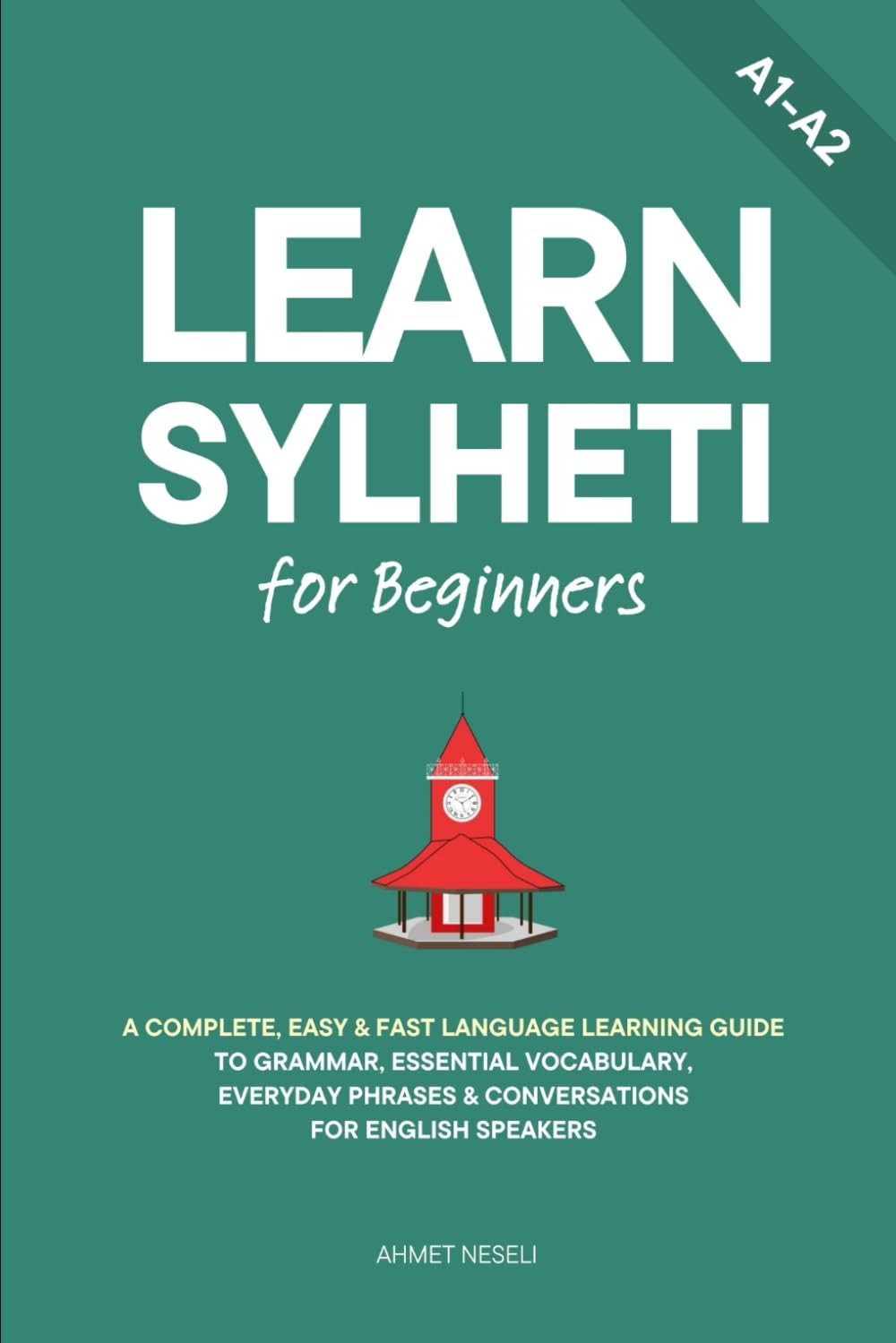 Learn Sylheti for Beginners A Complete, Easy & Fast Language Learning Guide t…