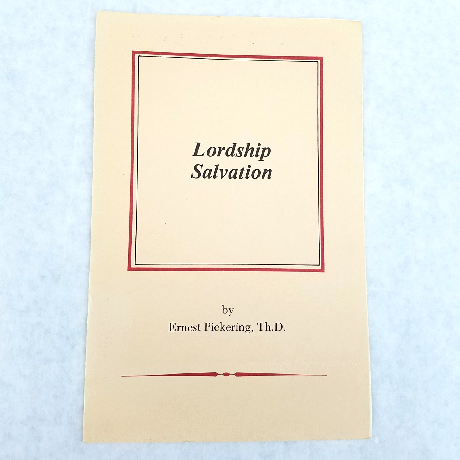 Lordship Salvation – Stapled Softcover by Ernest D. Pickering – RARE – NO MARKS!