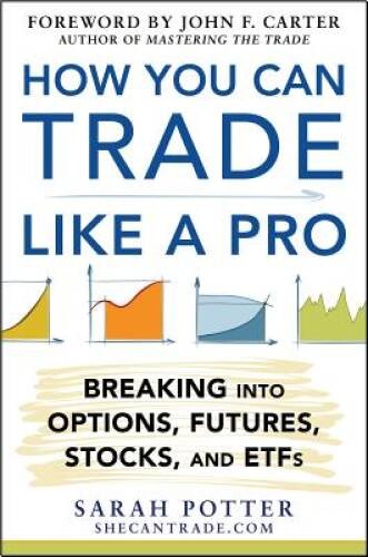 How You Can Trade Like a Pro: Breaking into Options, Futures, Stocks, and – GOOD