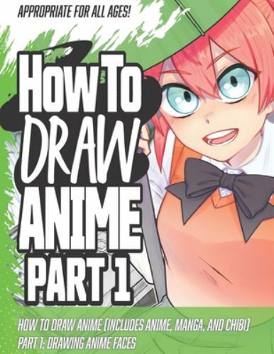 How to Draw Anime (Includes Anime, Manga and Chibi) Part 1 Drawing Anime Faces,