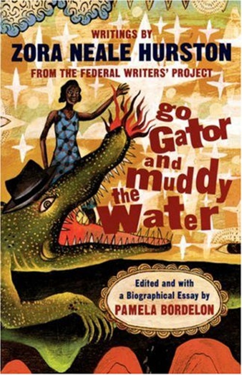 Go Gator and Muddy the Water : Writings by Zora Neale Hurston fro