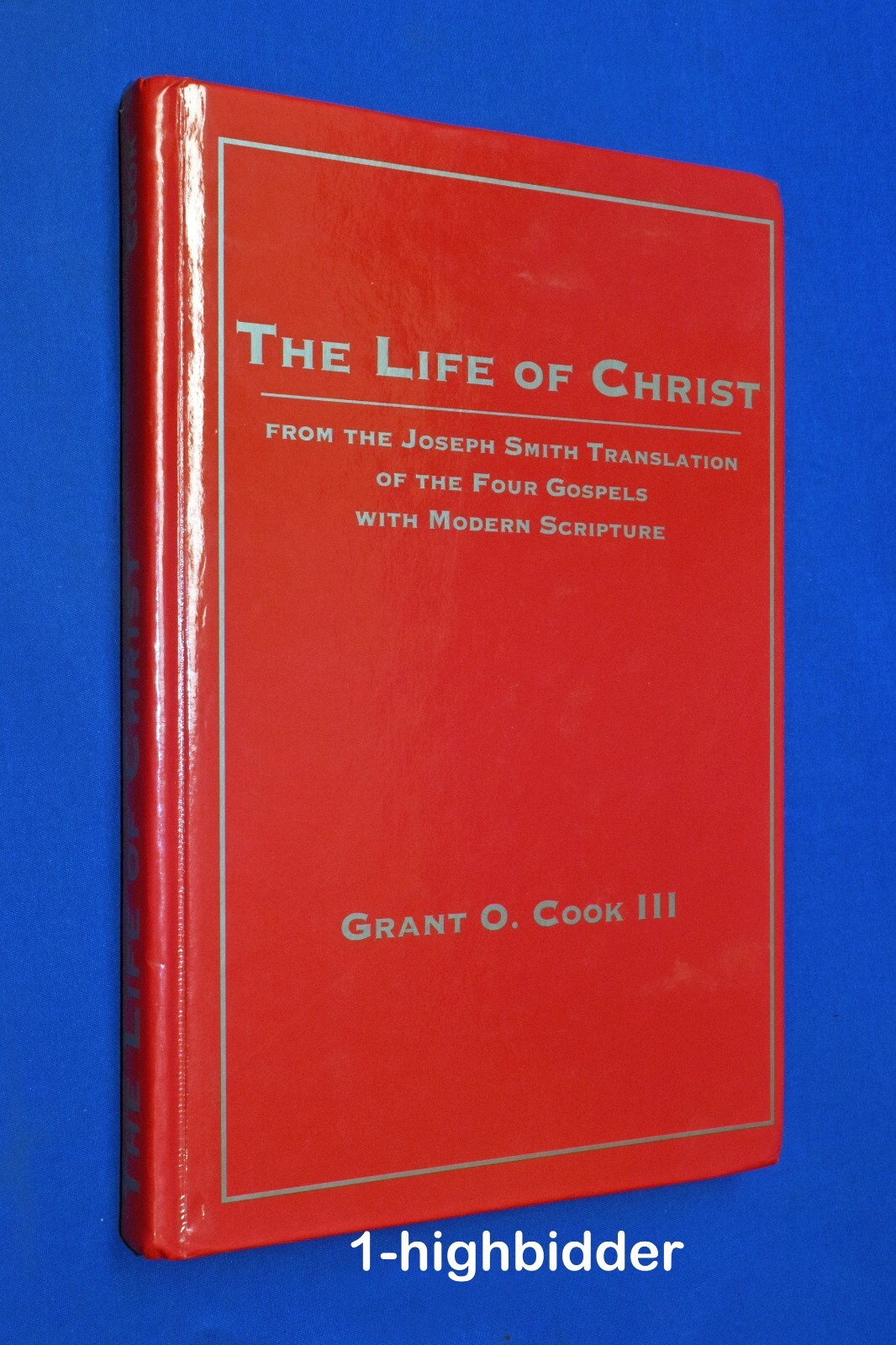 THE LIFE OF CHRIST Grant O. Cook III from Mormon LDS JST D&C KJV Bible Scripture